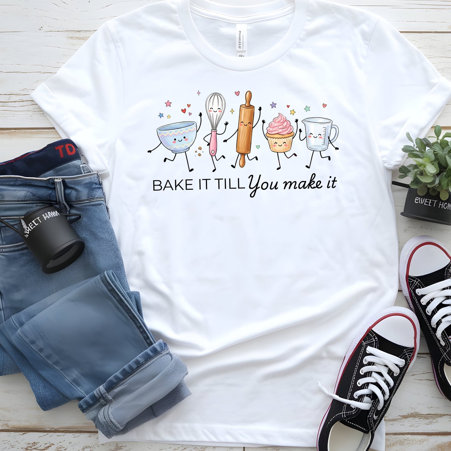 Bake It Till You Make It-Funny- T-Shirt