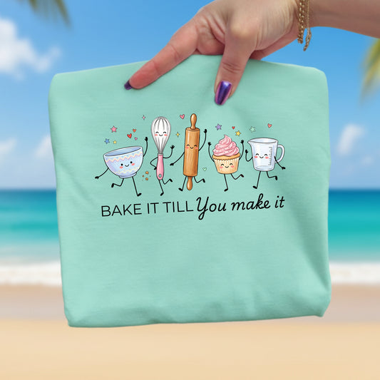 Bake It Till You Make It-Funny- T-Shirt