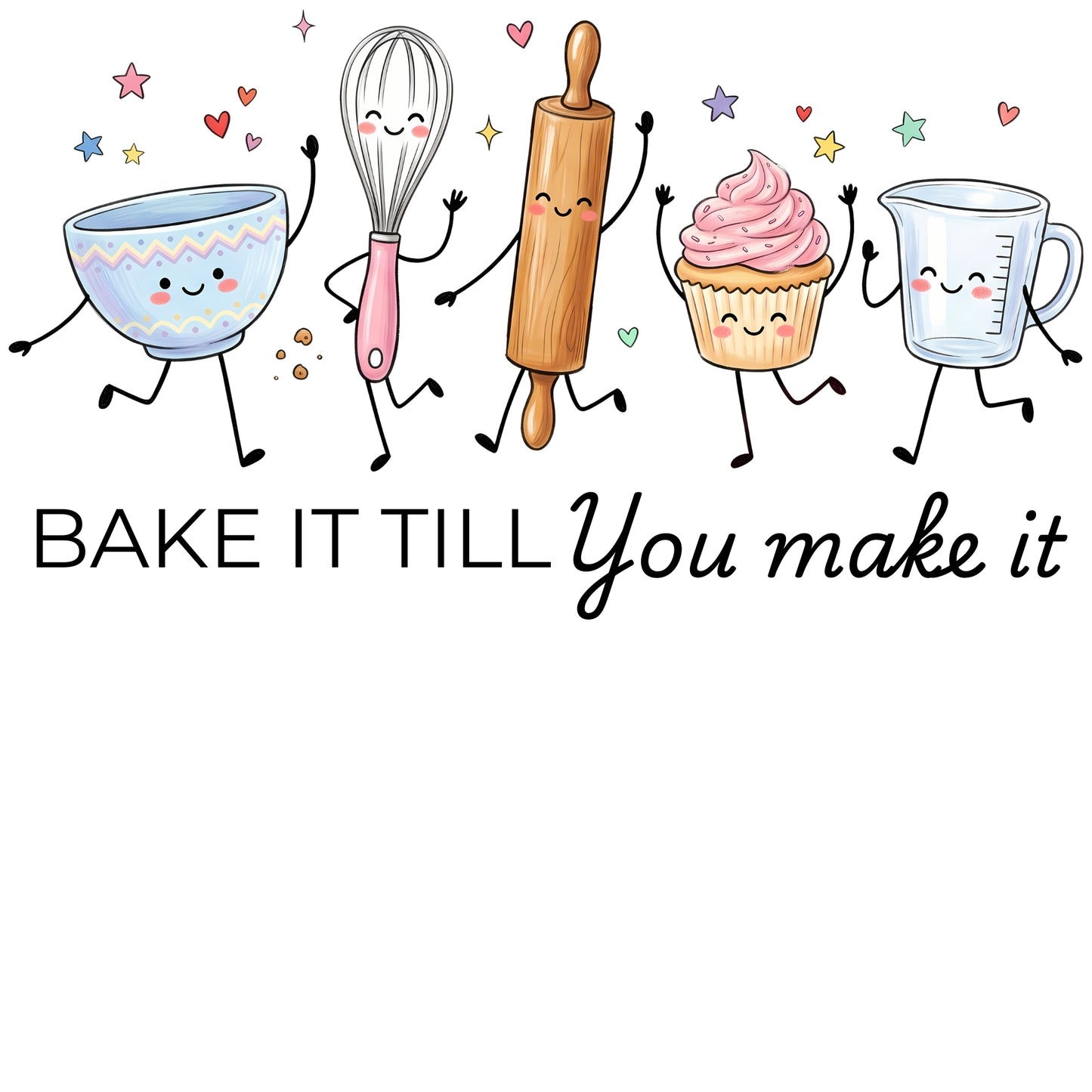 Bake It Till You Make It-Funny- T-Shirt
